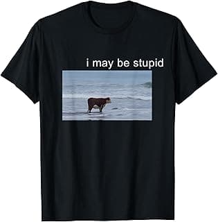 i may be stupid Funny T-Shirt