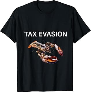 Tax Evasion Lobster Funny Sarcasm Oddly Specific Meme T-Shirt