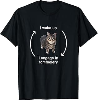 I Wake Up I Engage In Tomfoolery Silly Cat Meme T-Shirt