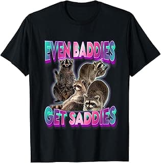 Even Baddies Get Saddies Raccoon Funny Oddly Specific Meme T-Shirt