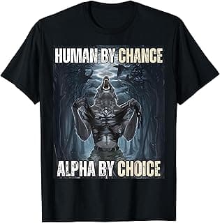 Human By Chance Alpha By Choice Cool Funny Alpha Wolf Meme T-Shirt