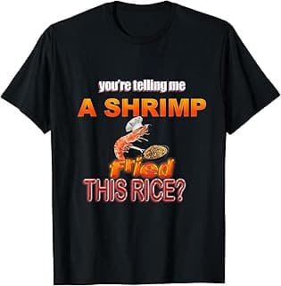 You're Telling Me A Shrimp Fried This Rice? Dank Meme T-Shirt