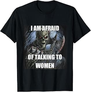 I Am Afraid Of Talking To Women Funny Hard Skeleton Meme T-Shirt