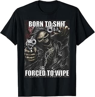 Born To Shit Forced To Wipe Funny Evil Skeleton Meme T-Shirt